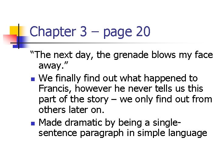 Chapter 3 – page 20 “The next day, the grenade blows my face away.