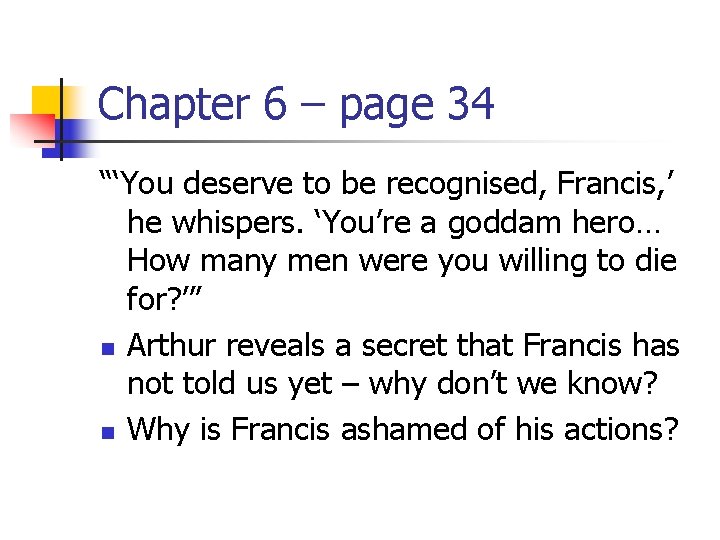 Chapter 6 – page 34 “‘You deserve to be recognised, Francis, ’ he whispers.