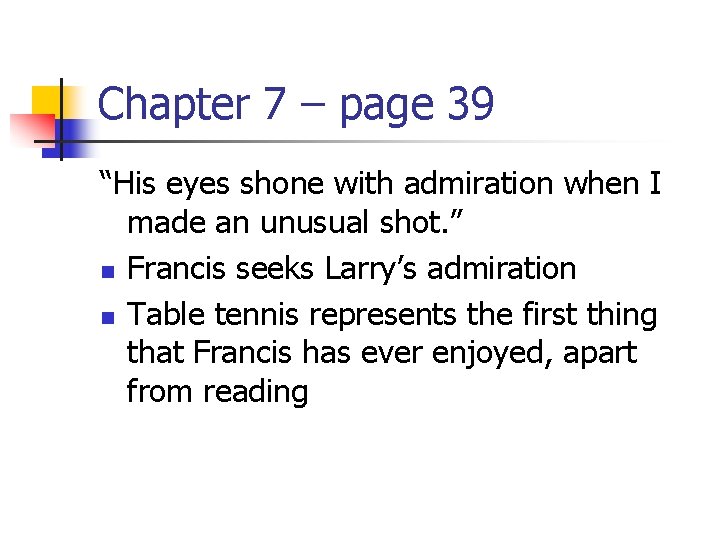 Chapter 7 – page 39 “His eyes shone with admiration when I made an