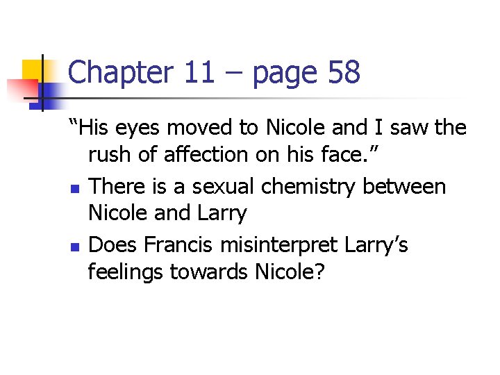 Chapter 11 – page 58 “His eyes moved to Nicole and I saw the