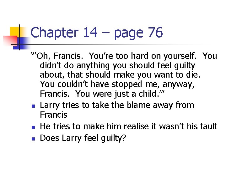 Chapter 14 – page 76 “‘Oh, Francis. You’re too hard on yourself. You didn’t
