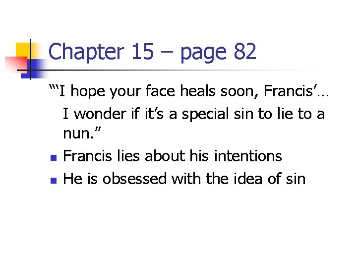 Chapter 15 – page 82 “‘I hope your face heals soon, Francis’… I wonder