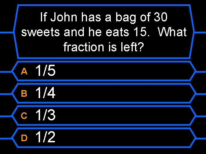 If John has a bag of 30 sweets and he eats 15. What fraction