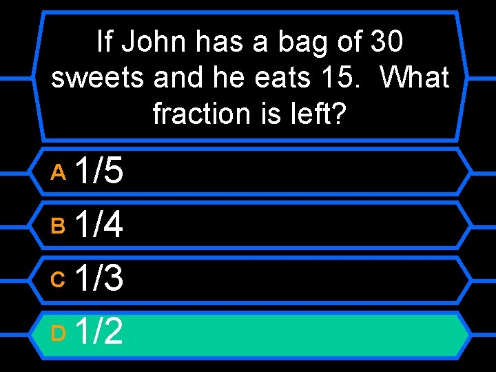If John has a bag of 30 sweets and he eats 15. What fraction
