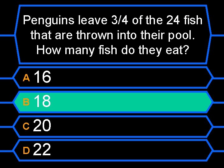 Penguins leave 3/4 of the 24 fish that are thrown into their pool. How