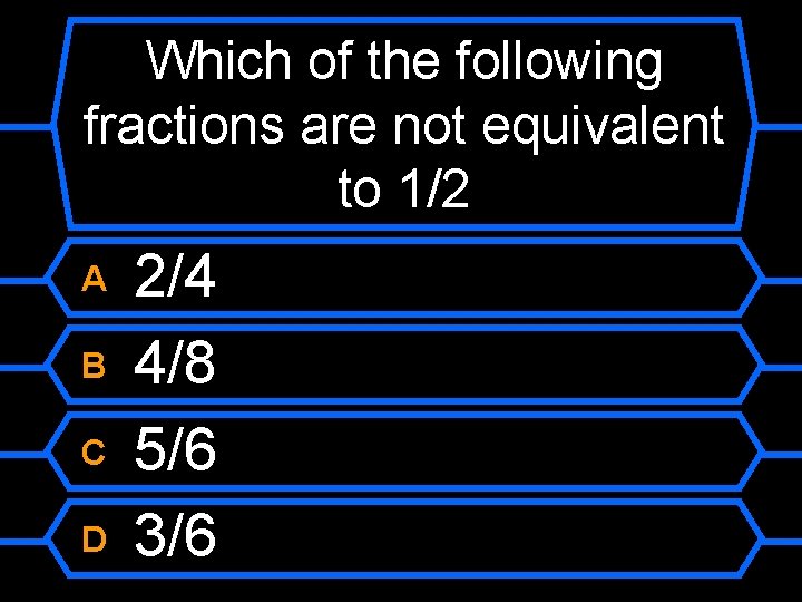 Which of the following fractions are not equivalent to 1/2 A B C D