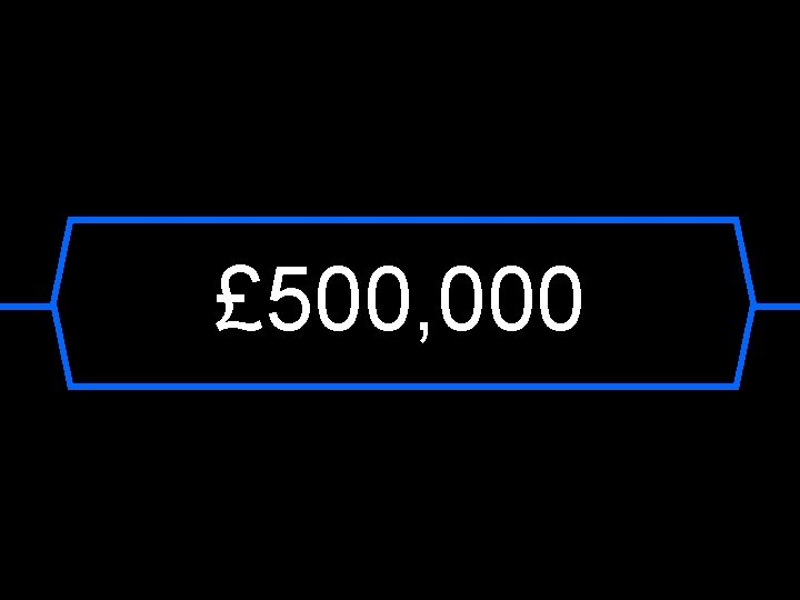 £ 500, 000 