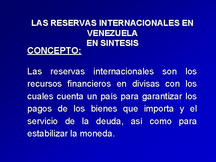 LAS RESERVAS INTERNACIONALES EN VENEZUELA EN SINTESIS CONCEPTO: Las reservas internacionales son los recursos