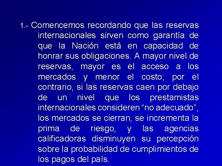 1. - Comencemos recordando que las reservas internacionales sirven como garantía de que la