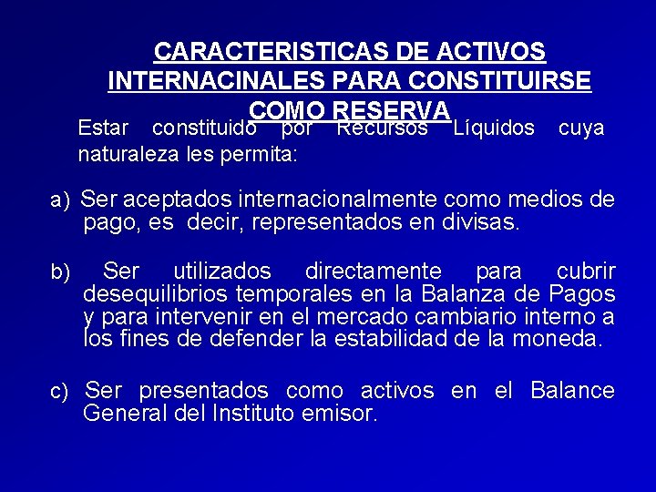 CARACTERISTICAS DE ACTIVOS INTERNACINALES PARA CONSTITUIRSE COMO RESERVA Estar constituido por naturaleza les permita: