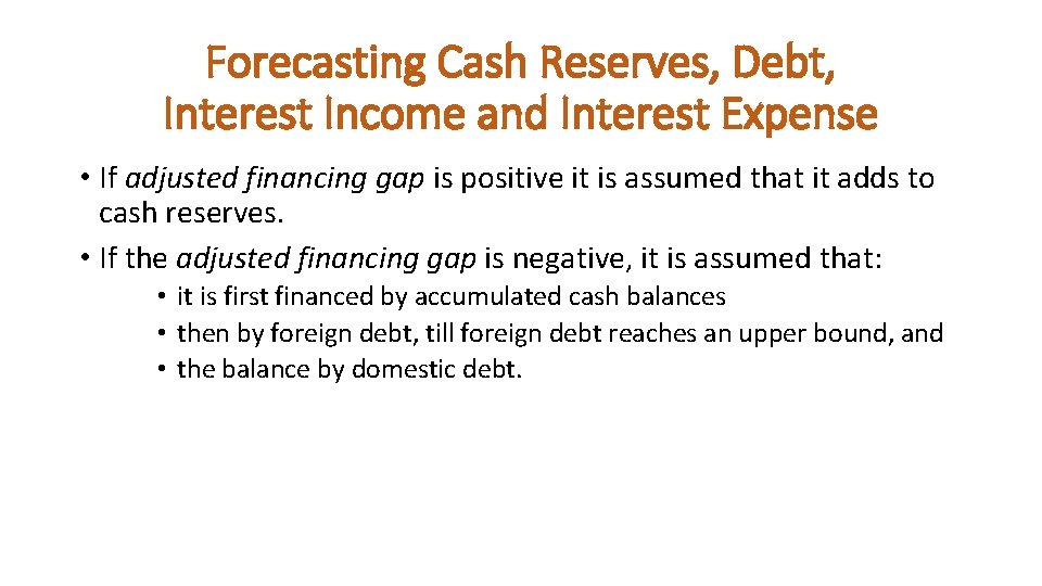 Forecasting Cash Reserves, Debt, Interest Income and Interest Expense • If adjusted financing gap