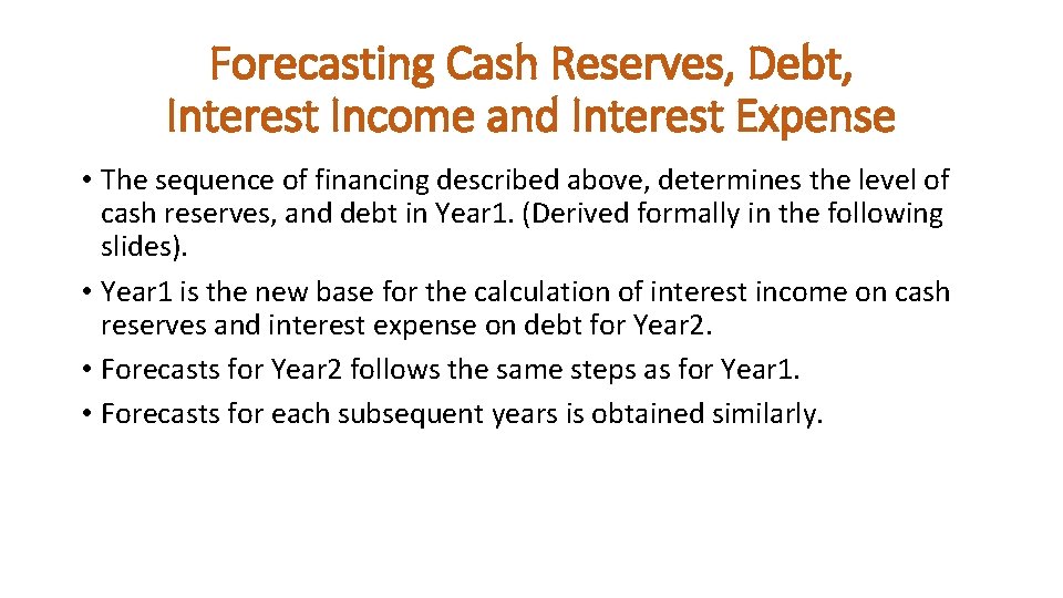 Forecasting Cash Reserves, Debt, Interest Income and Interest Expense • The sequence of financing