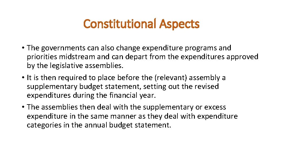 Constitutional Aspects • The governments can also change expenditure programs and priorities midstream and