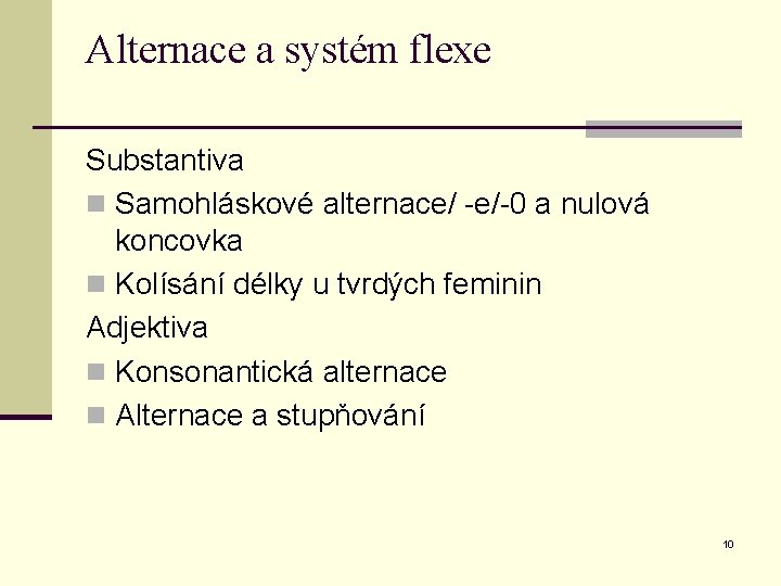 Alternace a systém flexe Substantiva n Samohláskové alternace/ -e/-0 a nulová koncovka n Kolísání