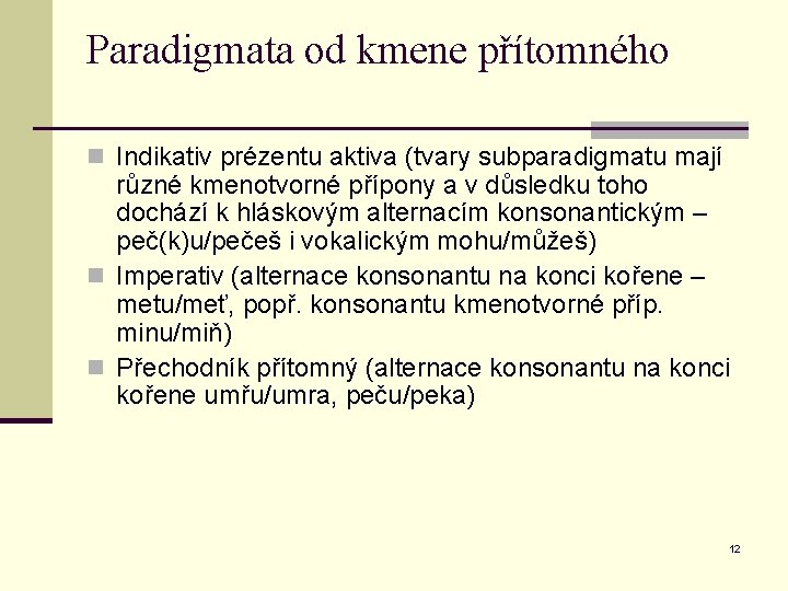 Paradigmata od kmene přítomného n Indikativ prézentu aktiva (tvary subparadigmatu mají různé kmenotvorné přípony