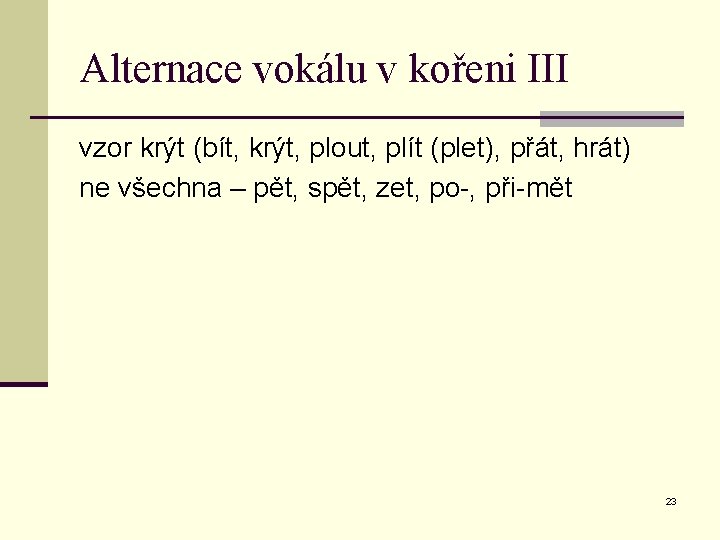 Alternace vokálu v kořeni III vzor krýt (bít, krýt, plout, plít (plet), přát, hrát)