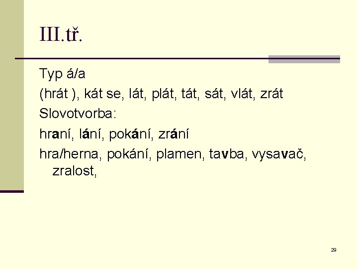 III. tř. Typ á/a (hrát ), kát se, lát, plát, tát, sát, vlát, zrát