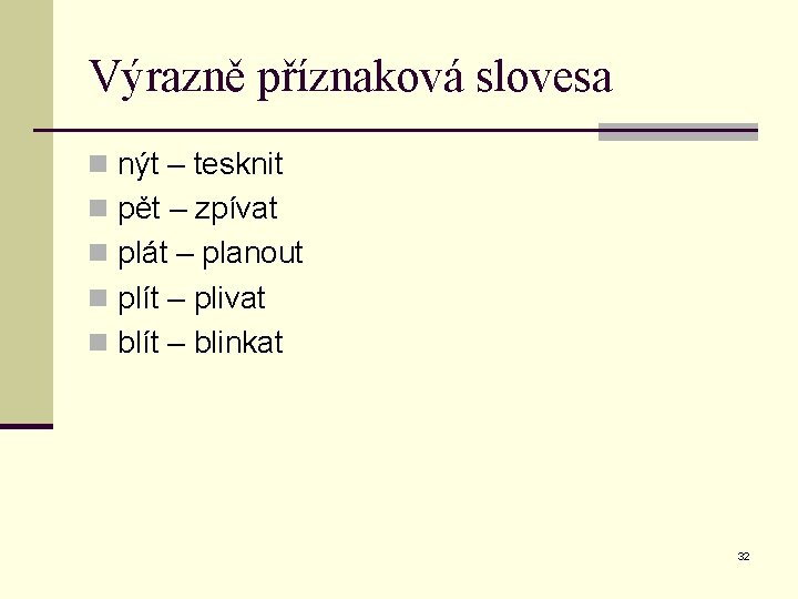 Výrazně příznaková slovesa n nýt – tesknit n pět – zpívat n plát –