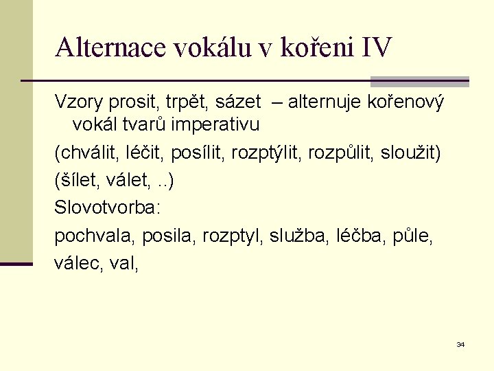 Alternace vokálu v kořeni IV Vzory prosit, trpět, sázet – alternuje kořenový vokál tvarů