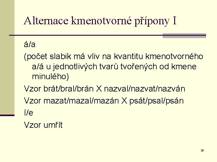 Alternace kmenotvorné přípony I á/a (počet slabik má vliv na kvantitu kmenotvorného a/á u