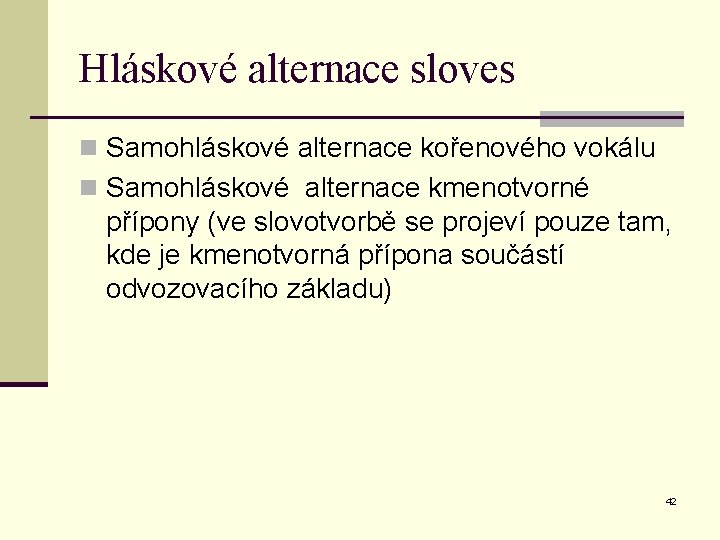 Hláskové alternace sloves n Samohláskové alternace kořenového vokálu n Samohláskové alternace kmenotvorné přípony (ve