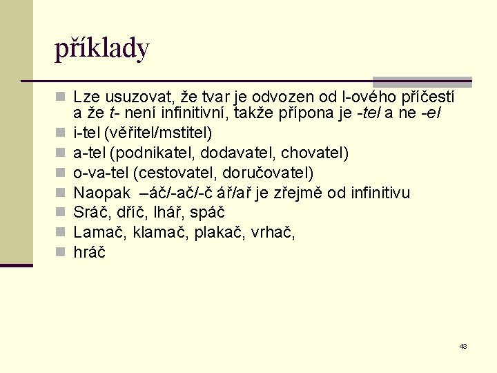 příklady n Lze usuzovat, že tvar je odvozen od l-ového příčestí n n n