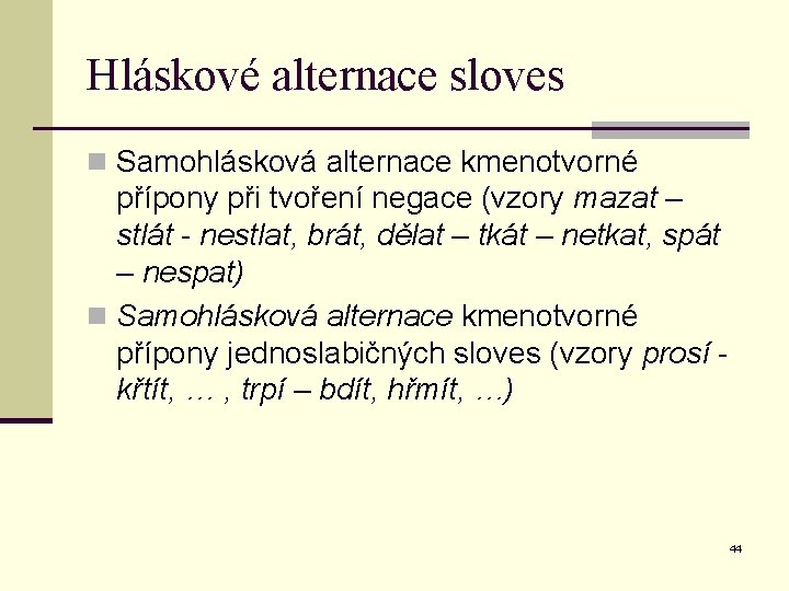 Hláskové alternace sloves n Samohlásková alternace kmenotvorné přípony při tvoření negace (vzory mazat –