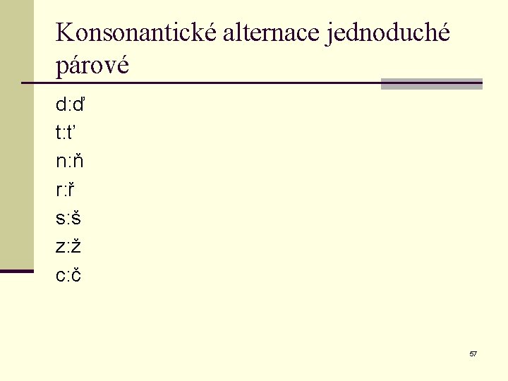 Konsonantické alternace jednoduché párové d: ď t: ť n: ň r: ř s: š