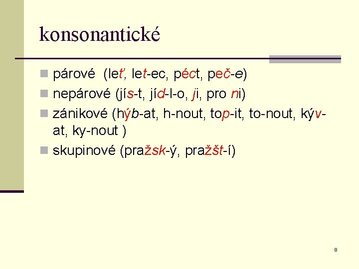 konsonantické n párové (leť, let-ec, péct, peč-e) n nepárové (jís-t, jíd-l-o, ji, pro ni)