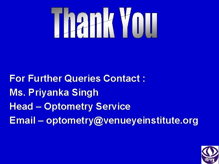 For Further Queries Contact : Ms. Priyanka Singh Head – Optometry Service Email –