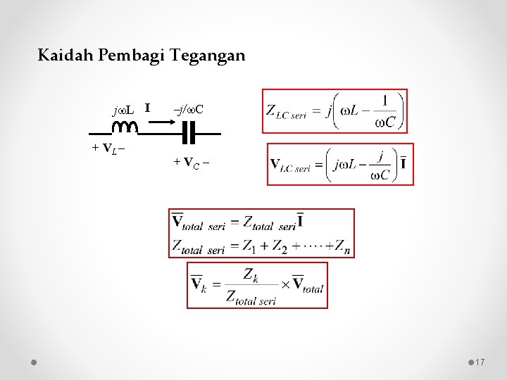 Kaidah Pembagi Tegangan j L I + VL j/ C + VC 17 