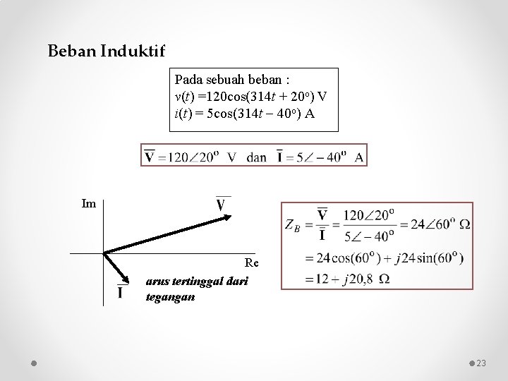 Beban Induktif Pada sebuah beban : v(t) =120 cos(314 t + 20 o) V