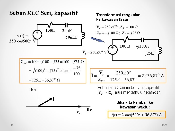 Beban RLC Seri, kapasitif vs(t) = 250 cos 500 t V + 100 Transformasi