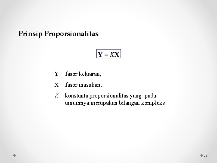 Prinsip Proporsionalitas Y = fasor keluaran, X = fasor masukan, K = konstanta proporsionalitas