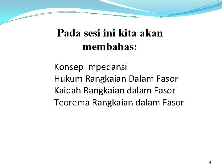 Pada sesi ini kita akan membahas: Konsep Impedansi Hukum Rangkaian Dalam Fasor Kaidah Rangkaian