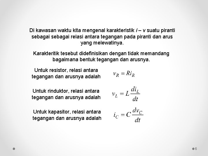 Di kawasan waktu kita mengenal karakteristik i – v suatu piranti sebagai relasi antara