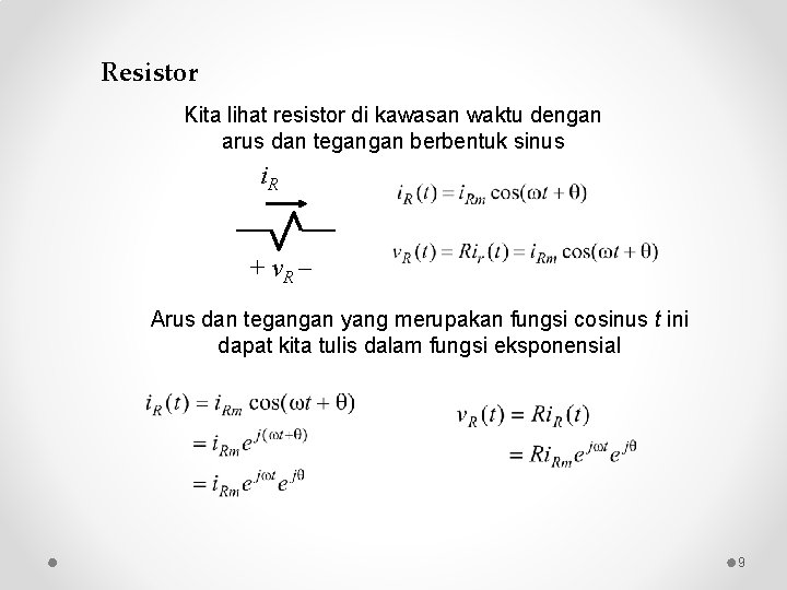 Resistor Kita lihat resistor di kawasan waktu dengan arus dan tegangan berbentuk sinus i.