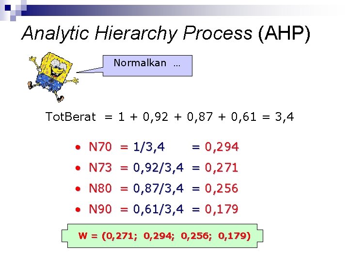Analytic Hierarchy Process (AHP) Normalkan … Tot. Berat = 1 + 0, 92 +