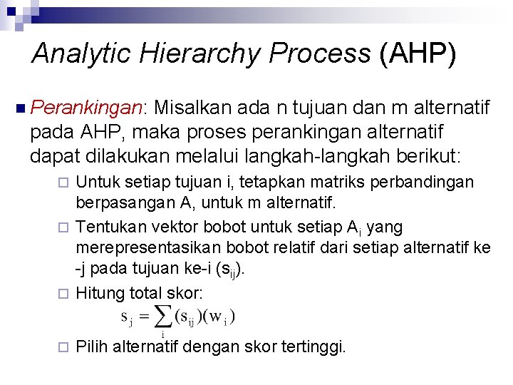 Analytic Hierarchy Process (AHP) n Perankingan: Misalkan ada n tujuan dan m alternatif pada