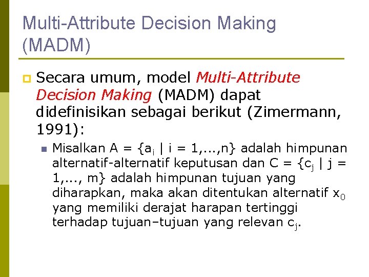 Multi-Attribute Decision Making (MADM) p Secara umum, model Multi-Attribute Decision Making (MADM) dapat didefinisikan