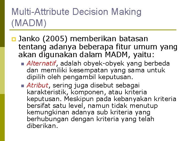 Multi-Attribute Decision Making (MADM) p Janko (2005) memberikan batasan tentang adanya beberapa fitur umum
