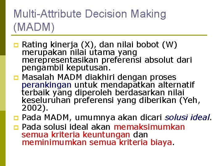 Multi-Attribute Decision Making (MADM) p p Rating kinerja (X), dan nilai bobot (W) merupakan