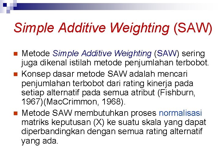 Simple Additive Weighting (SAW) n n n Metode Simple Additive Weighting (SAW) sering juga