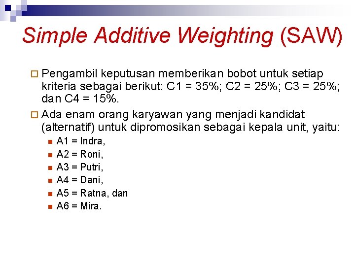 Simple Additive Weighting (SAW) ¨ Pengambil keputusan memberikan bobot untuk setiap kriteria sebagai berikut: