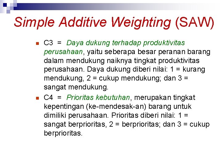 Simple Additive Weighting (SAW) n n C 3 = Daya dukung terhadap produktivitas perusahaan,