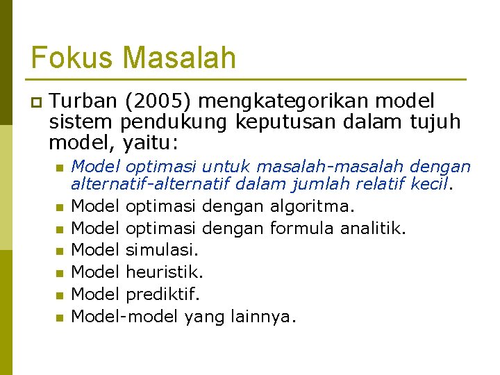 Fokus Masalah p Turban (2005) mengkategorikan model sistem pendukung keputusan dalam tujuh model, yaitu: