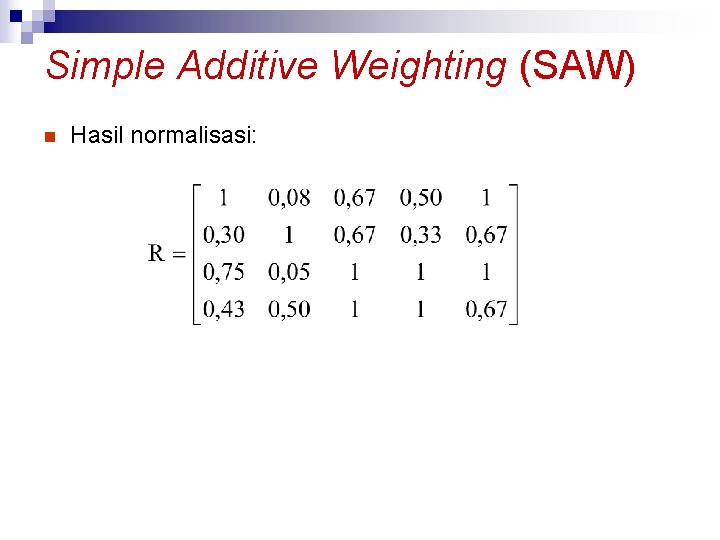 Simple Additive Weighting (SAW) n Hasil normalisasi: 