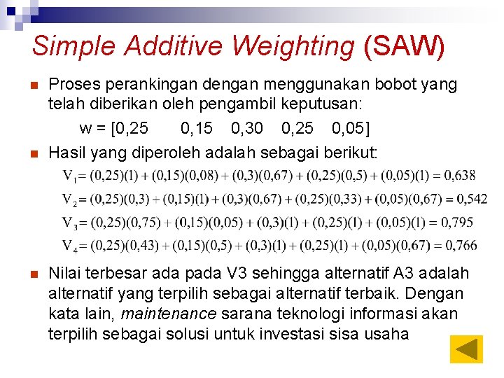 Simple Additive Weighting (SAW) n n n Proses perankingan dengan menggunakan bobot yang telah