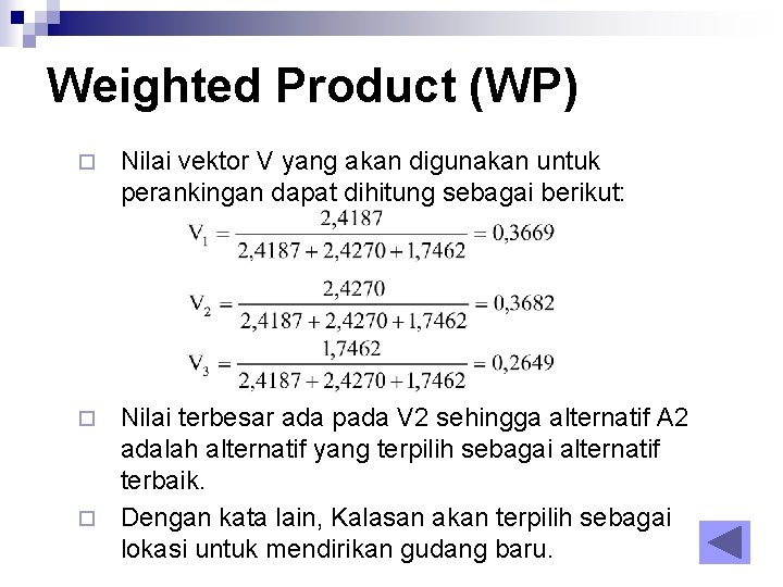Weighted Product (WP) ¨ Nilai vektor V yang akan digunakan untuk perankingan dapat dihitung