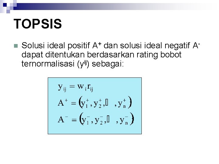 TOPSIS n Solusi ideal positif A+ dan solusi ideal negatif Adapat ditentukan berdasarkan rating